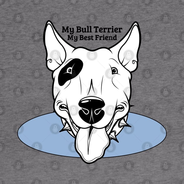 My Bull Terrier Dog My Best Friend Blue Graphic by SistersRock
